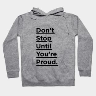 Don't Stop Until You're Proud Hoodie